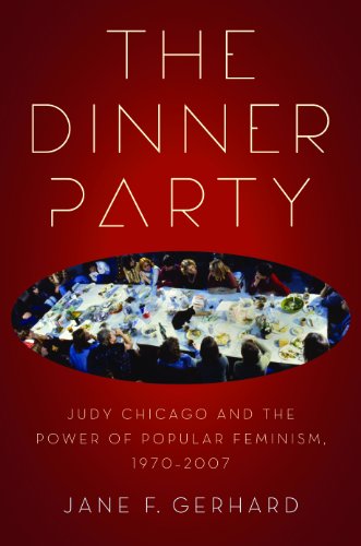 The Dinner Party: Judy Chicago and the Power of Popular Feminism, 1970-2007 (Since 1970:Histories of Contemporary America)