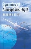 Dynamics of Atmospheric Flight (Dover Books on Engineering)