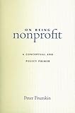 On Being Nonprofit: A Conceptual and Policy Primer