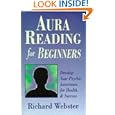 Aura Reading for Beginners: Develop Your Psychic Awareness for Health and Success (For Beginners (Llewellyn's)) by Richard Webster