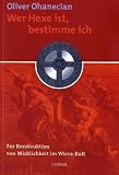 Wer Hexe ist, bestimme ich: Zur Konstruktion von Wirklichkeit im Wicca-Kult - Oliver Ohanecian