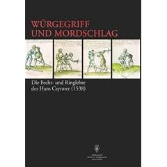 W�rgegriff und Mordschlag: Die Fecht- und Ringlehre des Hans Czynner (1538)