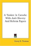 A Yankee in Canada: With Anti-slavery and Reform Papers