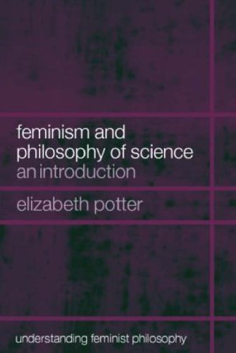 Feminism and Philosophy of Science: An Introduction (Understanding Feminist Philosophy) by Elizabeth Potter (2006-03-28)