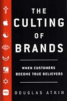 The Culting of Brands: Turn Your Customers into True Believers