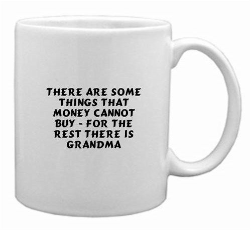 There are some things that money cannot buy - for the rest there is Grandma Mug
