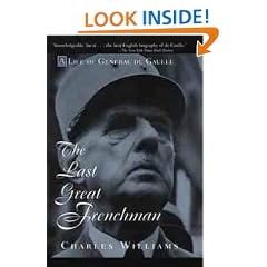 The Last Great Frenchman - A Life of General De Gaulle: Life of Charles De Gaulle