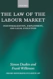 The Law of the Labour Market: Industrialization, Employment, and Legal Evolution (Oxford Monographs on Labour Law)
