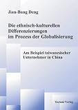 Die ethnisch-kulturellen Differenzierungen im Prozess der Globalisierung: Am Beispiel taiwanesischer Unternehmer in China (Jian B Deng)
