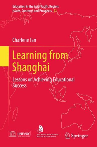 Learning from Shanghai: Lessons on Achieving Educational Success (Education in the Asia-Pacific Region: Issues, Concerns and Prospects)