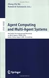 Agent Computing and Multi-Agent Systems: 9th Pacific Rim International Workshop on Multi-Agents, PRIMA 2006, Guilin, China, August 7-8, 2006, ... / Lecture Notes in Artificial Intelligence)