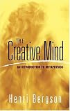 The Creative Mind: An Introduction to Metaphysics (Dover Books on Western Philosophy) The Creative Mind: An Introduction to Metaphysics (Dover Books on Western Philosophy)