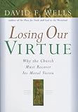 Losing Our Virtue: Why the Church Must Recover Its Moral Vision