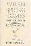 When spring comes : awakenings in clinical psychoanalysis