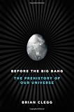 Before the Big Bang: The Prehistory of Our Universe