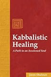Kabbalistic Healing: A Path to an Awakened Soul
