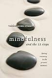 Mindfulness and the 12 Steps: Living Recovery in the Present Moment Mindfulness and the 12 Steps: Living Recovery in the Present Moment