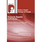 Towards Baptist Catholicity: Essays on Tradition and the Baptist Vision (Studies in Baptist History... by Steven R. Harmon