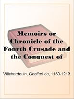 Memoirs or Chronicle of the Fourth Crusade and the Conquest of Constantinople