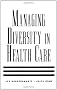 Managing Diversity in Healthcare (Jossey Bass/Aha Press Series)