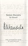 Nelson Mandela by himself : the authorised book of quotations