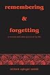 Remembering & Forgetting: A Memoir & Other Pieces of My Life