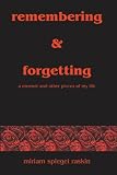 Remembering & Forgetting: A Memoir & Other Pieces of My Life