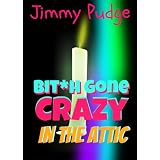 Bit** Gone Crazy in the Attic