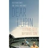 Dear Lupin...: Letters to a Wayward Sonby Roger Mortimer