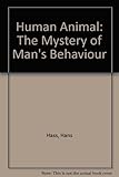 The human animal : the mystery of man's behaviour