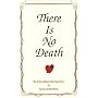 There Is No Death: The Extraordinary True Experience