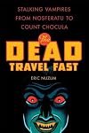 The Dead Travel Fast: Stalking Vampires from Nosferatu to Count Chocula