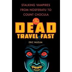 The Dead Travel Fast: Stalking Vampires from Nosferatu to Count Chocula