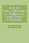 Web 2.0 Tools and Strategies for Archives and Local History Collections