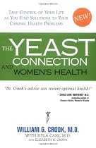 Yeast Connection and Women's Health: Take Control of Your Life as You Find Solutions to Your Chronic Health Problems