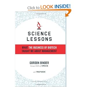 Science Lessons: What the Business of Biotech Taught Me About Management by Gordon Binder and Philip Bashe