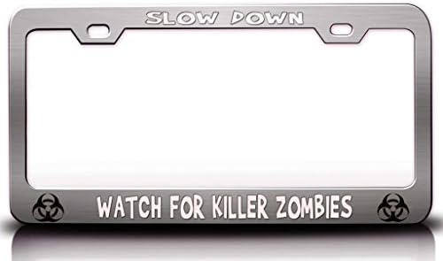 SLOW DOWN ! WATCH FOR KILLER ZOMBIES Zombie Steel Metal Licesne Plate Frame Chrome