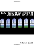 Early Records of the Township of Orange, from 1807 to 1845