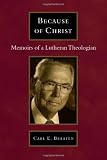 Because of Christ : memoirs of a Lutheran theologian