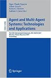 Agent and Multi-Agent Systems: Technologies and Applications: First KES International Symposium, KES-AMSTA 2007, Wroclaw, Poland, May 31-June 1, 2007, ... / Lecture Notes in Artificial Intelligence)