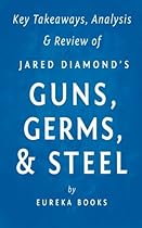Key Takeaways, Analysis & Review of Jared Diamond's Guns, Germs, & Steel: The Fates of Human Societies