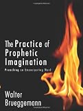 The Practice of Prophetic Imagination: Preaching an Emancipating Word