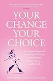 Your change, your choice : the integrated guide to looking and feeling good through the menopause - and beyond