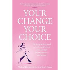 Your Change, Your Choice: The Integrated Approach to Looking and Feeling Good through the Menopause - And Beyond