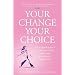Your Change, Your Choice: The Integrated Approach to Looking and Feeling Good through the Menopause - And Beyond