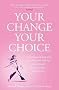 Your Change, Your Choice: The Integrated Approach to Looking and Feeling Good through the Menopause - And Beyond