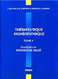 Livres Hom�opathie - Th�rapeutique hom�opathique : Tome 1, Possibilit�s en pathologie aig�e