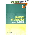 Click here to buy Legacies of Liberation: The Progressive Catholic Church in Brazil at the Start of a New Millennium by  John Burdick.