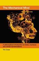The Mechanical Mind: A Philosophical Introduction to Minds, Machines and Mental Representation, 2nd edition