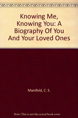 Knowing Me, Knowing You: A Biography Of You And Your Loved Ones
